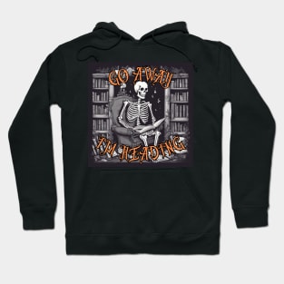 Funny Go Away I'm reading a Skeleton Reading Book Hoodie